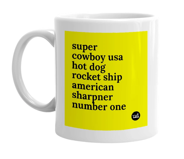 White mug with 'super cowboy usa hot dog rocket ship american sharpner number one' in bold black letters