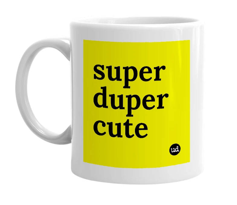 White mug with 'super duper cute' in bold black letters