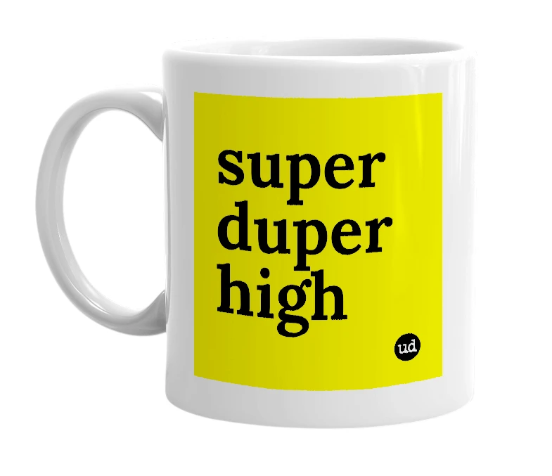 White mug with 'super duper high' in bold black letters