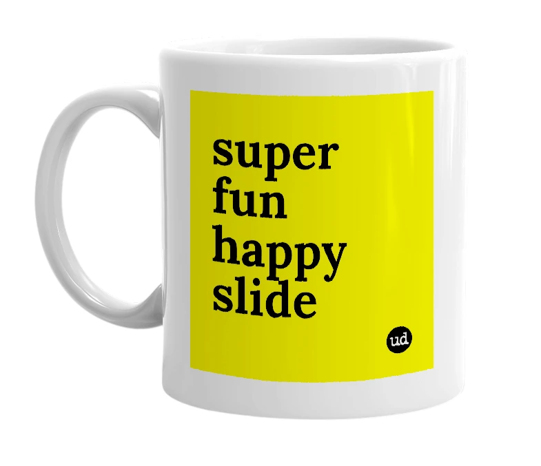 White mug with 'super fun happy slide' in bold black letters