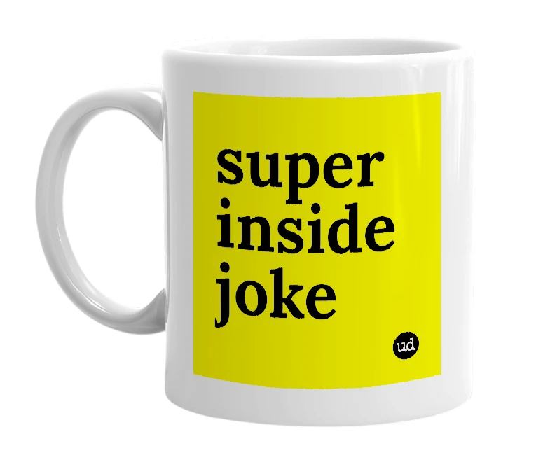 White mug with 'super inside joke' in bold black letters