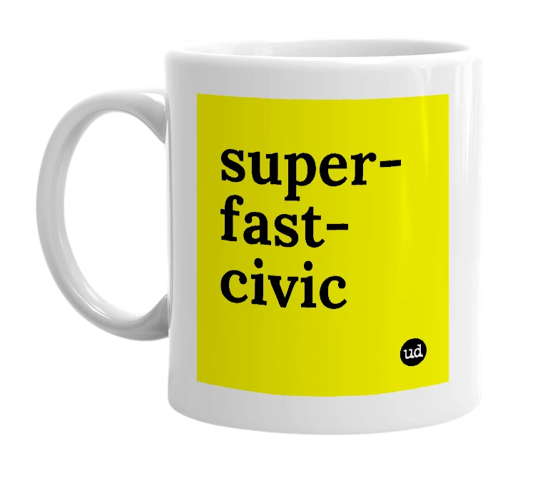 White mug with 'super-fast-civic' in bold black letters