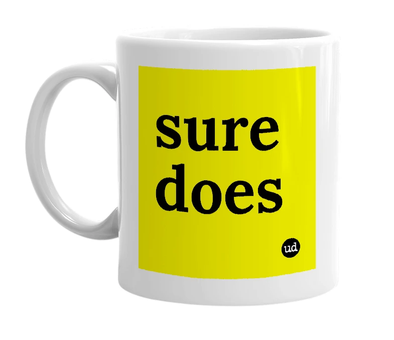 White mug with 'sure does' in bold black letters