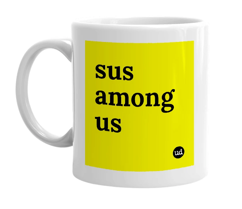 White mug with 'sus among us' in bold black letters