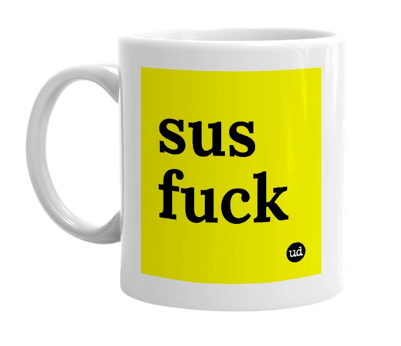 White mug with 'sus fuck' in bold black letters