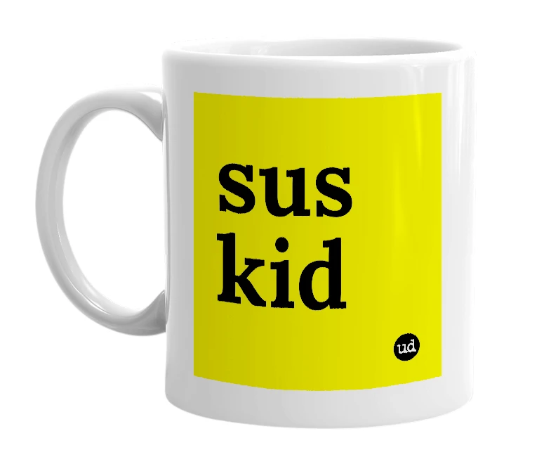 White mug with 'sus kid' in bold black letters
