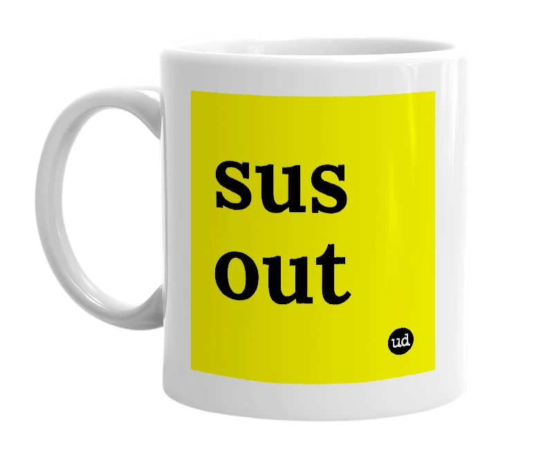 White mug with 'sus out' in bold black letters