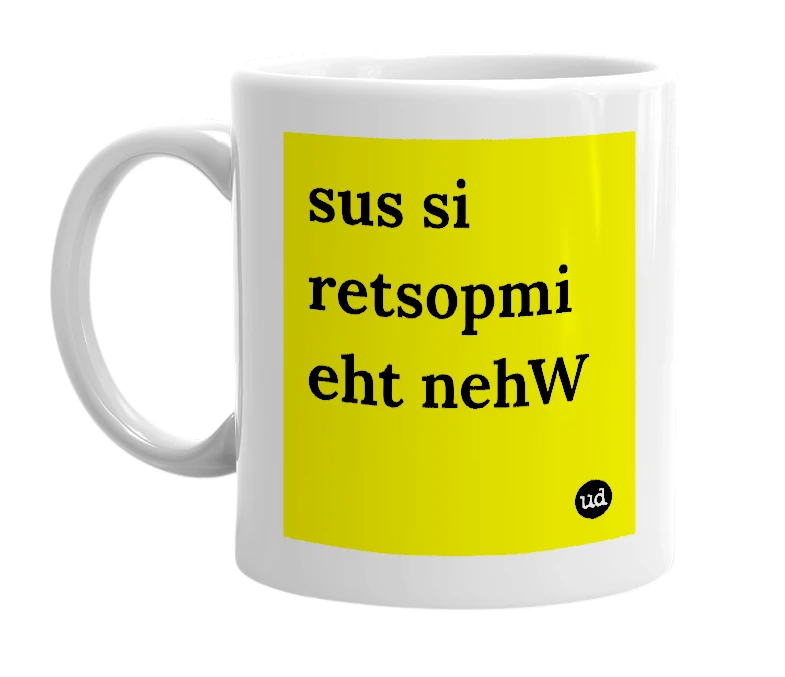 White mug with 'sus si retsopmi eht nehW' in bold black letters