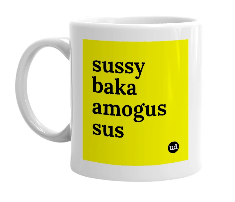 White mug with 'sussy baka amogus sus' in bold black letters