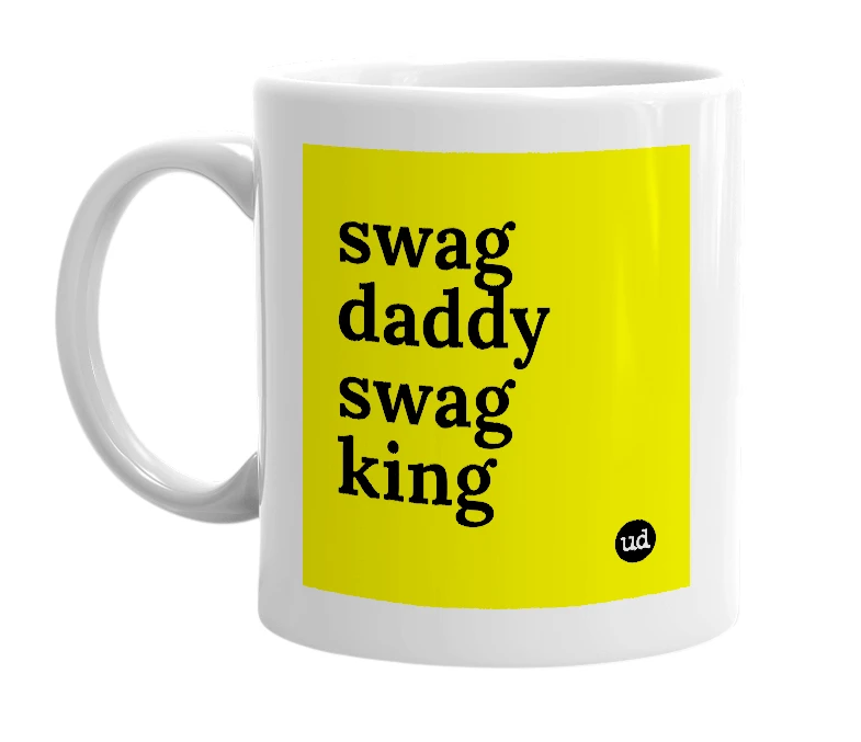 White mug with 'swag daddy swag king' in bold black letters