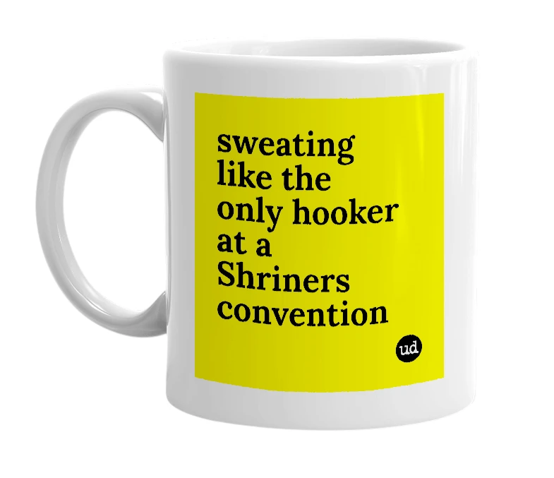 White mug with 'sweating like the only hooker at a Shriners convention' in bold black letters