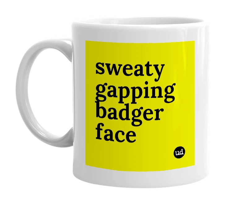 White mug with 'sweaty gapping badger face' in bold black letters