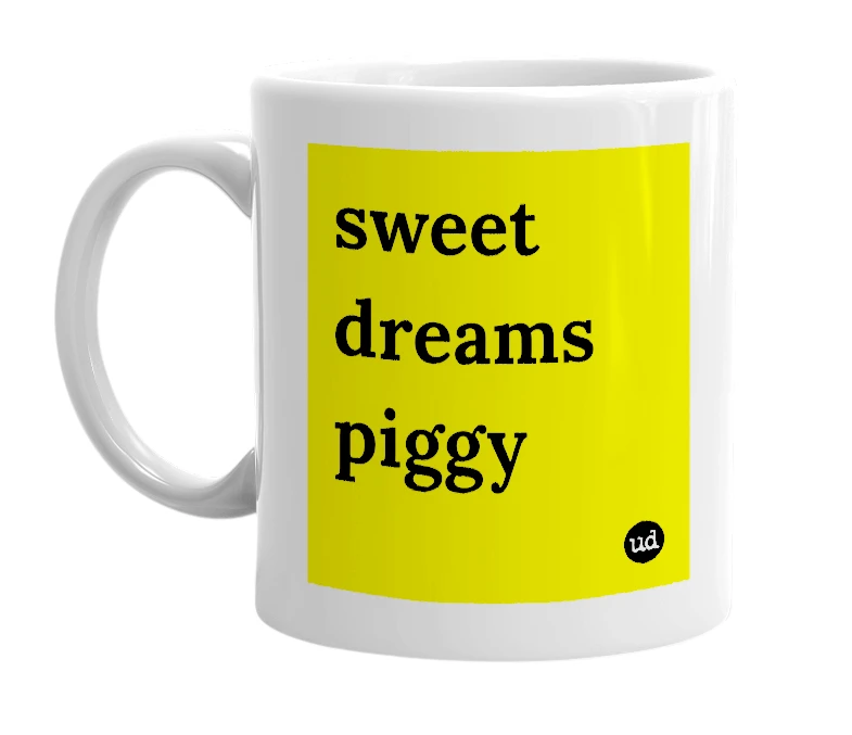 White mug with 'sweet dreams piggy' in bold black letters