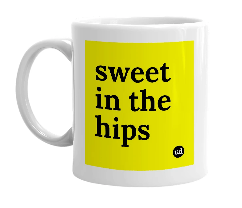 White mug with 'sweet in the hips' in bold black letters