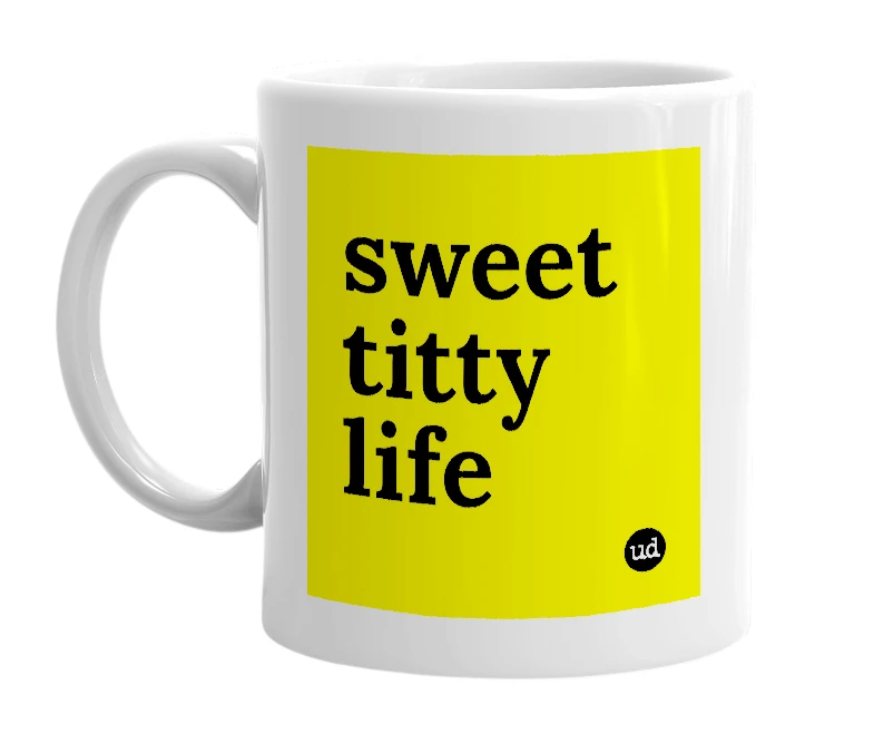 White mug with 'sweet titty life' in bold black letters