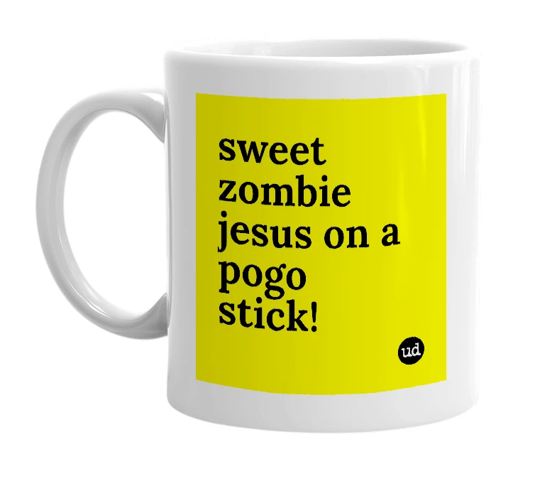 White mug with 'sweet zombie jesus on a pogo stick!' in bold black letters