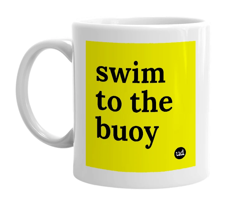 White mug with 'swim to the buoy' in bold black letters