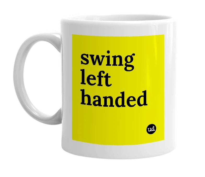 White mug with 'swing left handed' in bold black letters