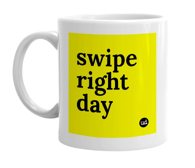 White mug with 'swipe right day' in bold black letters