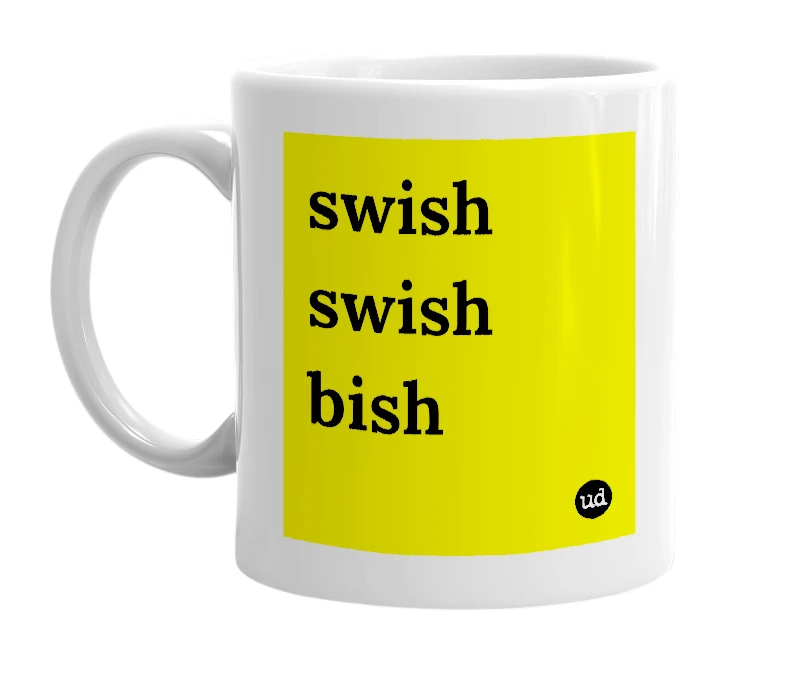 White mug with 'swish swish bish' in bold black letters