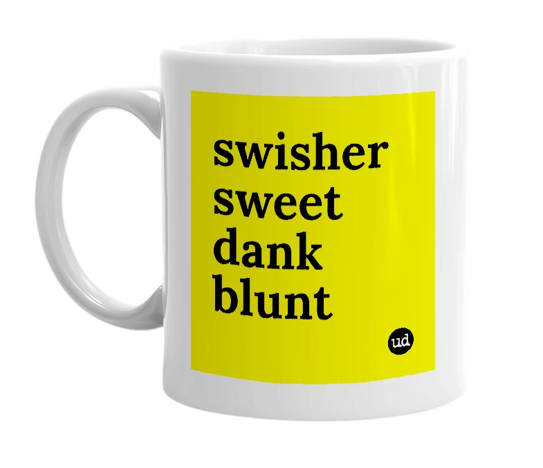 White mug with 'swisher sweet dank blunt' in bold black letters