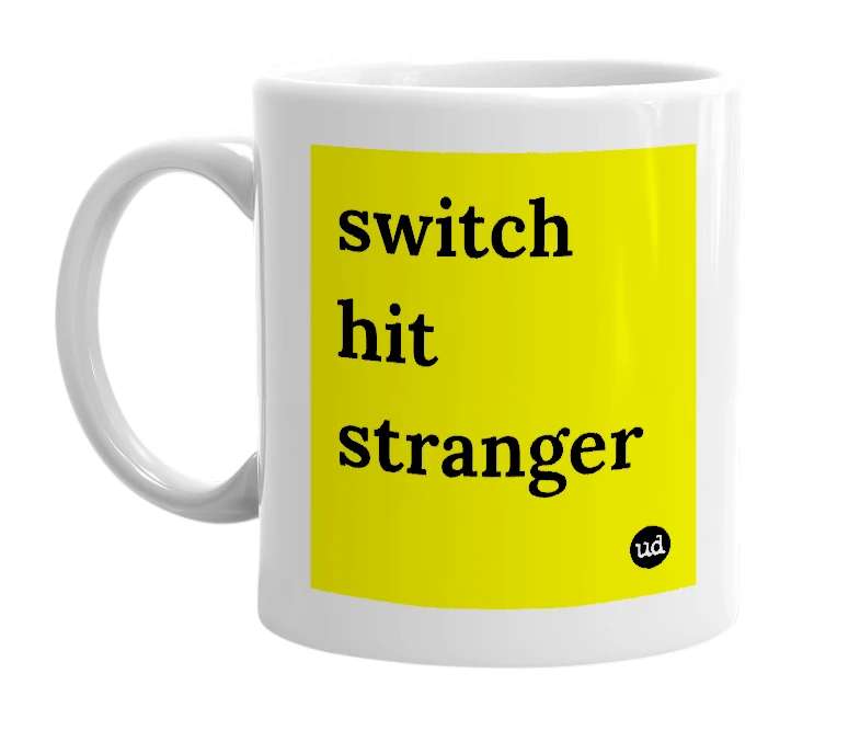 White mug with 'switch hit stranger' in bold black letters