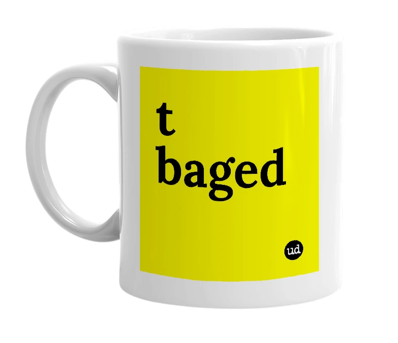 White mug with 't baged' in bold black letters