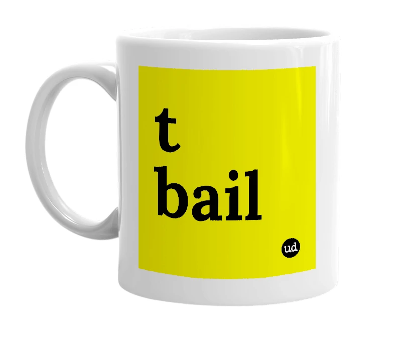 White mug with 't bail' in bold black letters