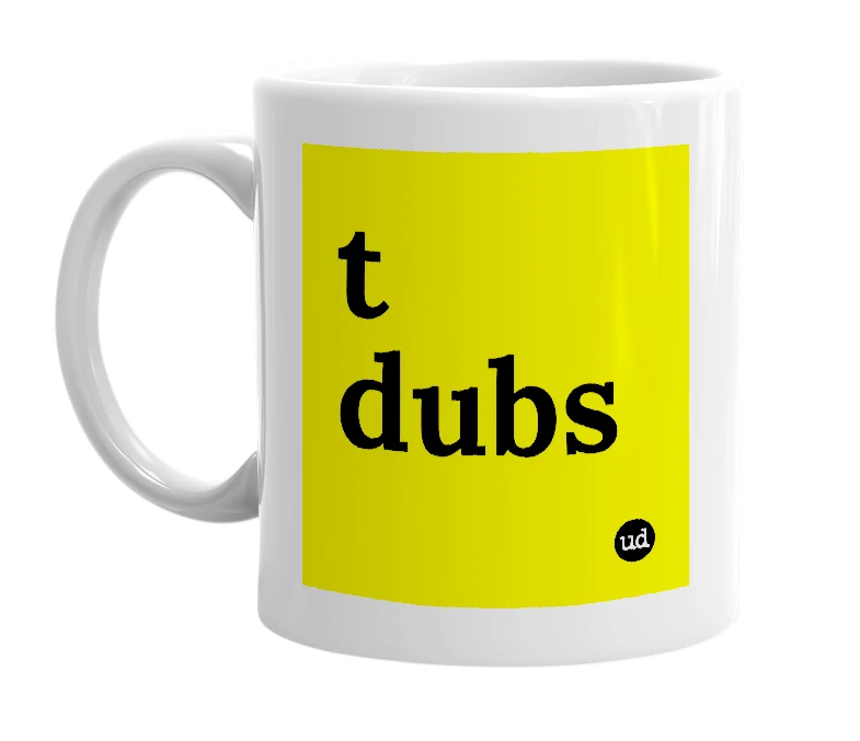 White mug with 't dubs' in bold black letters