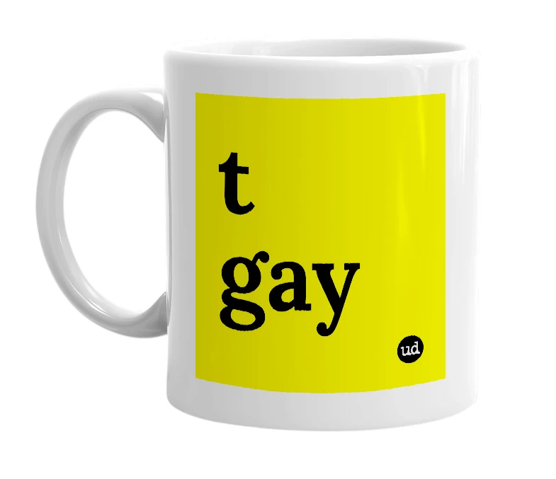 White mug with 't gay' in bold black letters