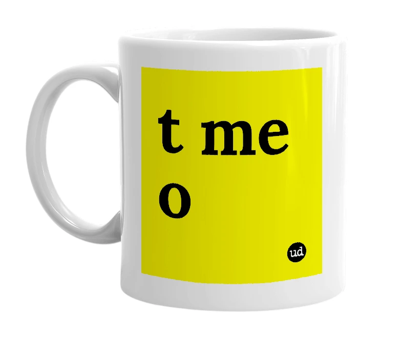 White mug with 't me o' in bold black letters