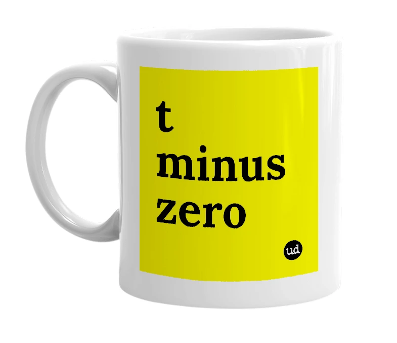 White mug with 't minus zero' in bold black letters