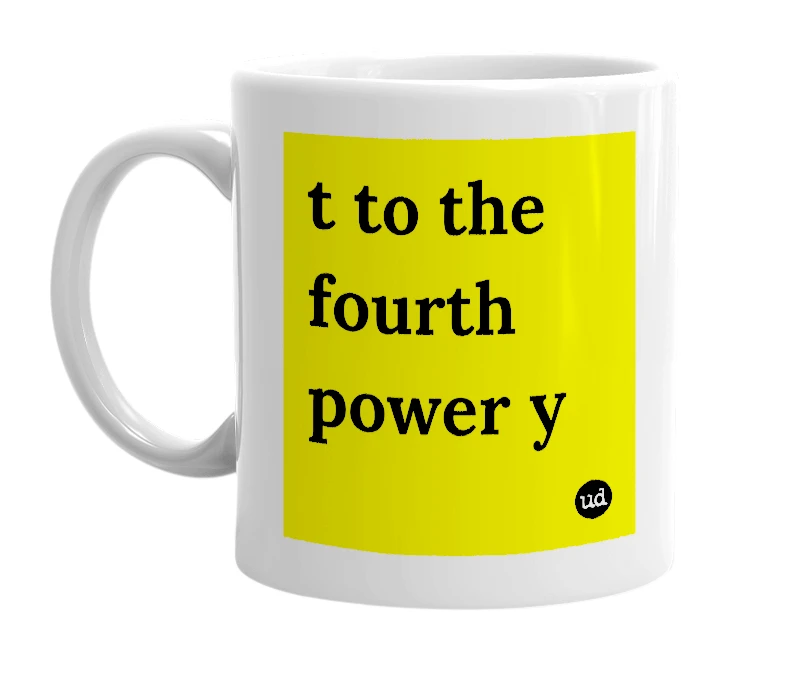 White mug with 't to the fourth power y' in bold black letters