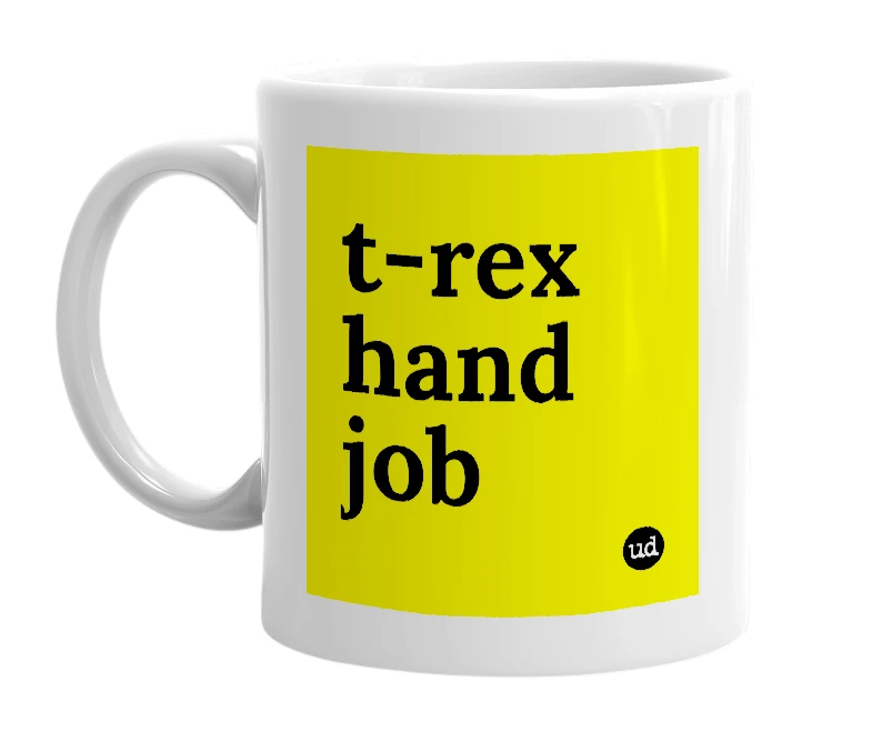 White mug with 't-rex hand job' in bold black letters