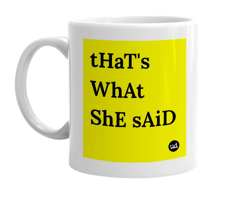 White mug with 'tHaT's WhAt ShE sAiD' in bold black letters