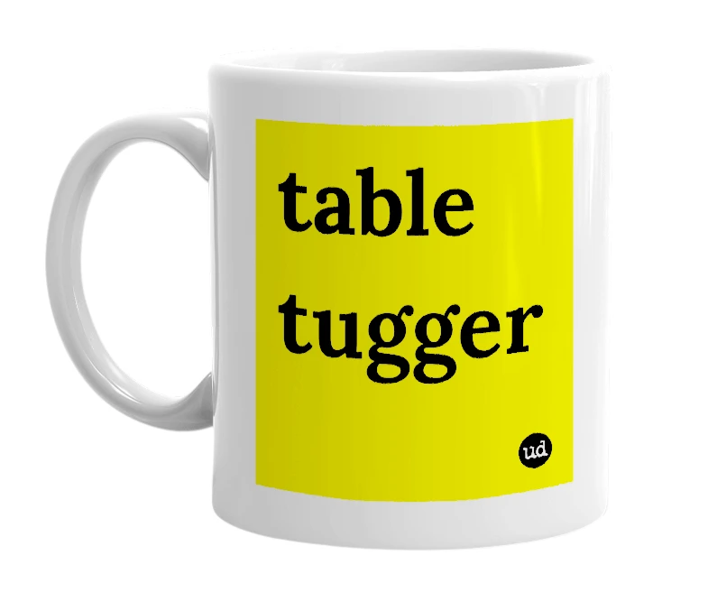 White mug with 'table tugger' in bold black letters