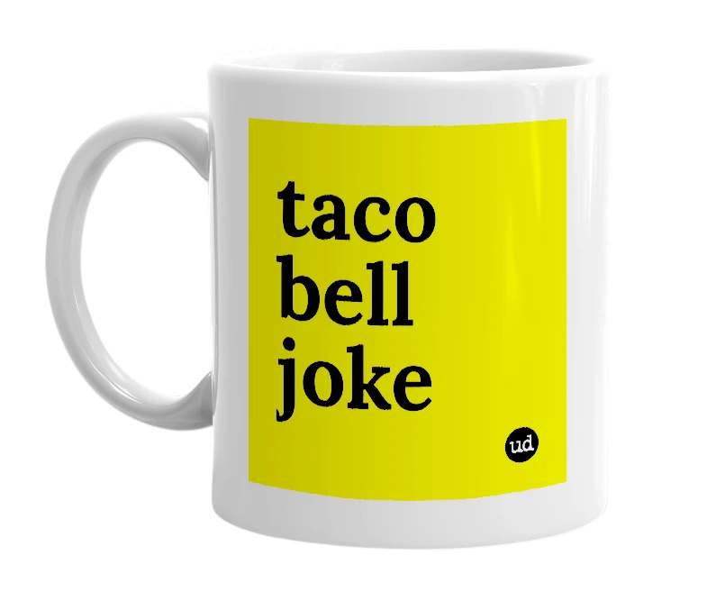 White mug with 'taco bell joke' in bold black letters