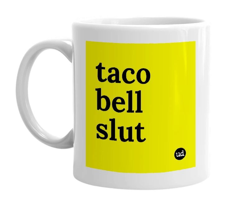 White mug with 'taco bell slut' in bold black letters