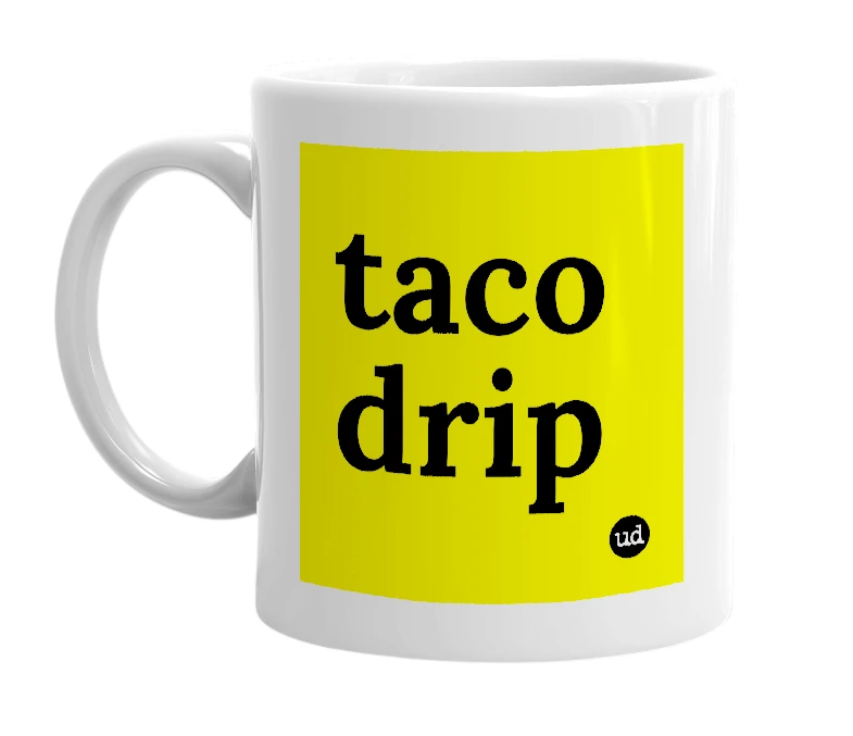 White mug with 'taco drip' in bold black letters