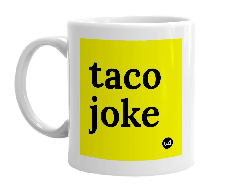 White mug with 'taco joke' in bold black letters