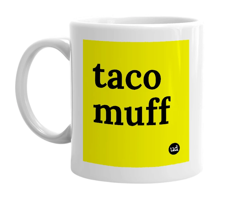 White mug with 'taco muff' in bold black letters