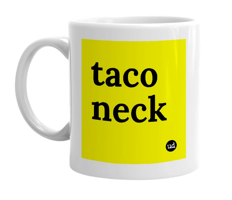 White mug with 'taco neck' in bold black letters