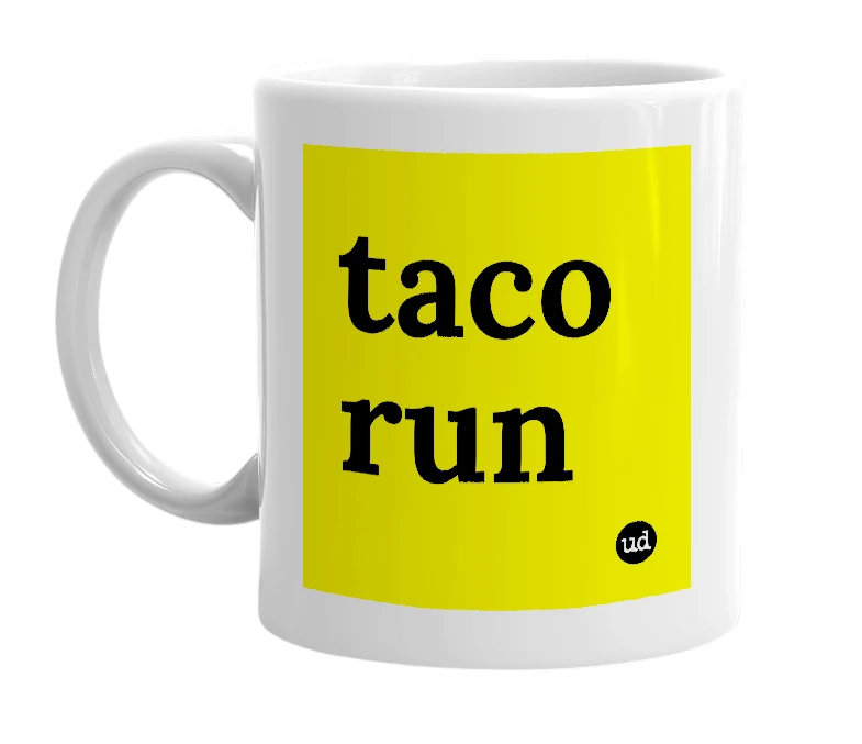 White mug with 'taco run' in bold black letters