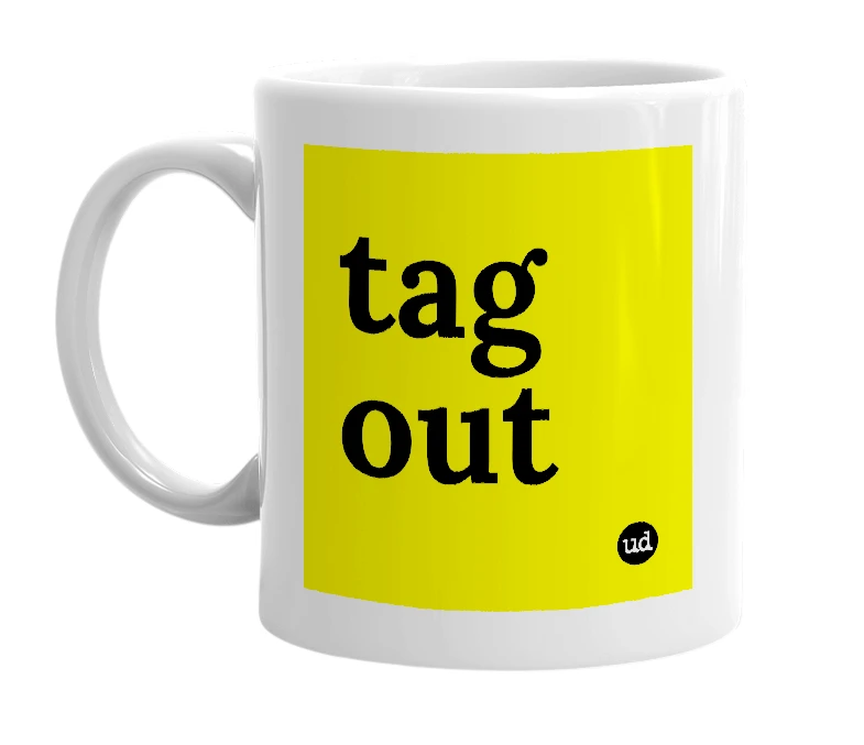 White mug with 'tag out' in bold black letters