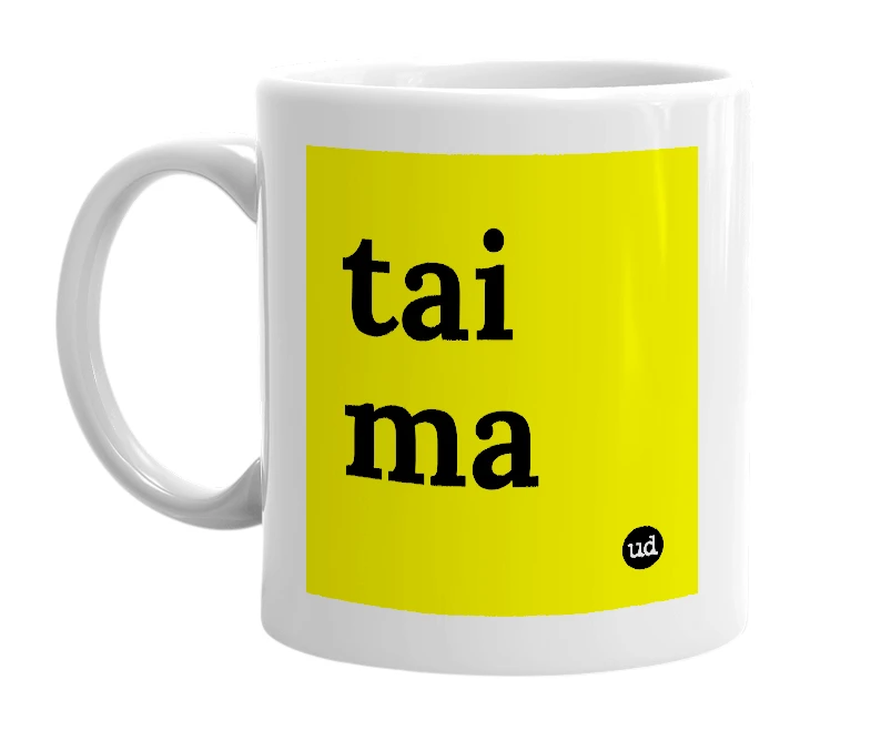 White mug with 'tai ma' in bold black letters