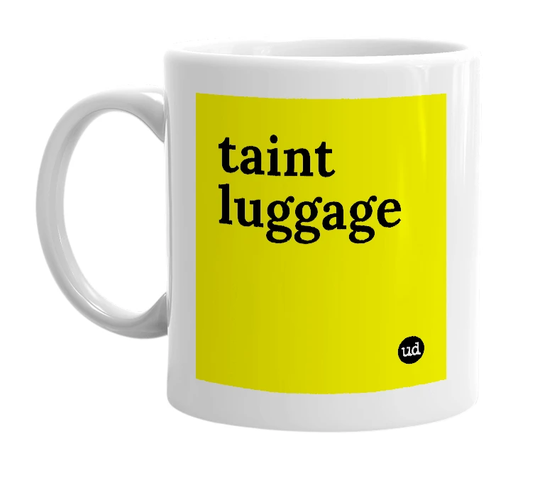 White mug with 'taint luggage' in bold black letters