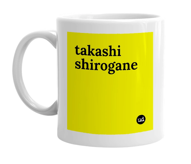 White mug with 'takashi shirogane' in bold black letters