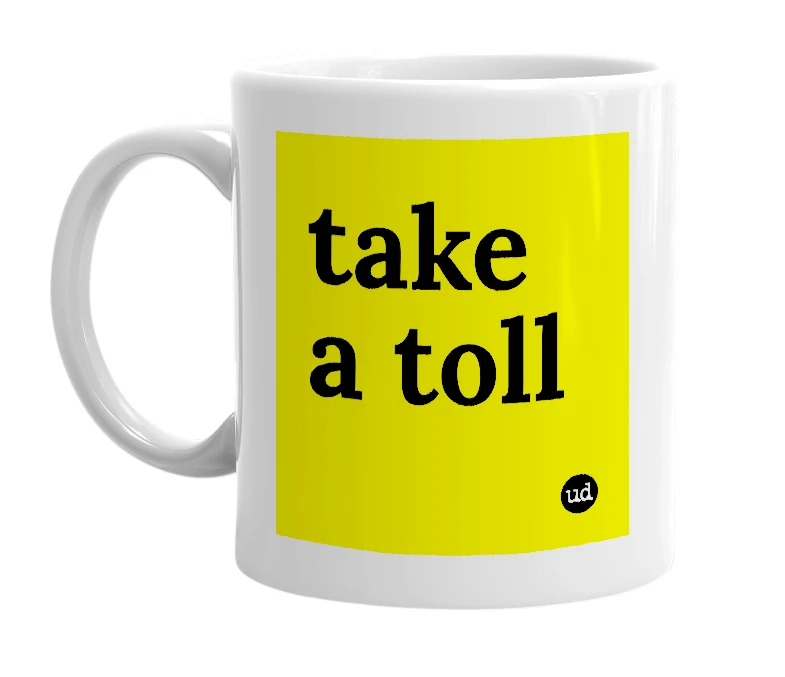 White mug with 'take a toll' in bold black letters