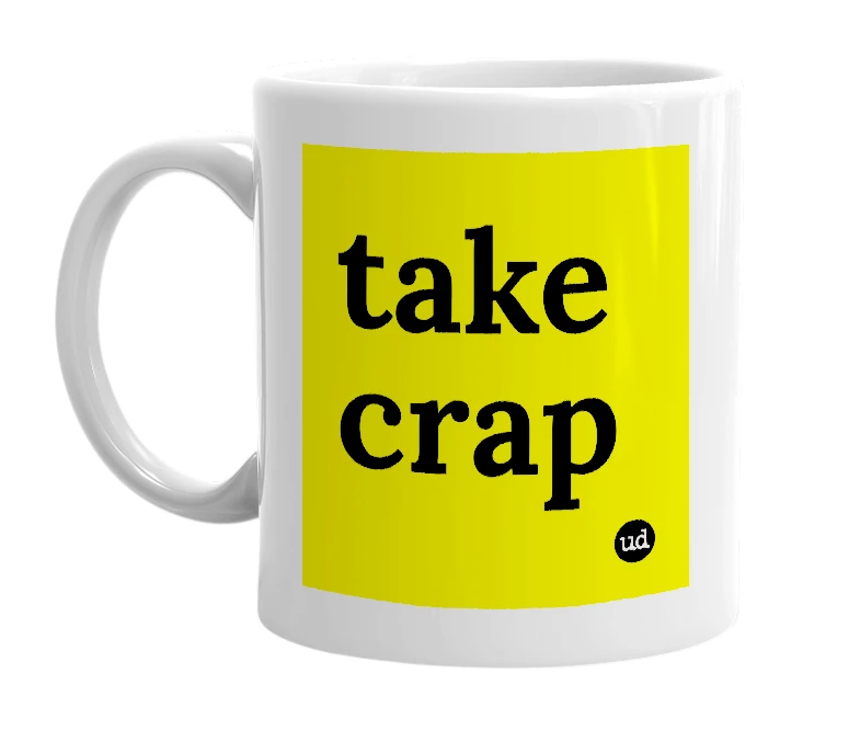 White mug with 'take crap' in bold black letters