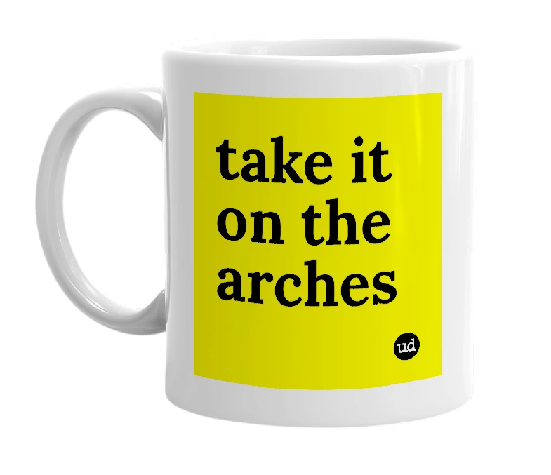 White mug with 'take it on the arches' in bold black letters